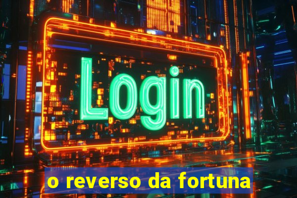 o reverso da fortuna